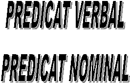 PREDICAT VERBAL
PREDICAT NOMINAL